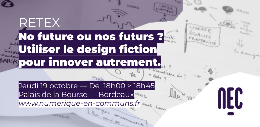 No future ou nos futurs ? 
Utiliser le design fiction 
pour innover autrement.